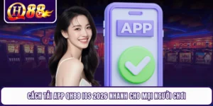 Cách Tải App QH88 IOs 2026 Nhanh Cho Mọi Người Chơi