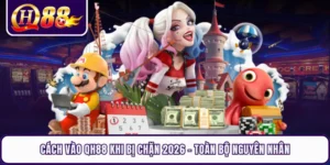 Cách Vào QH88 Khi Bị Chặn 2026 - Toàn Bộ Nguyên Nhân